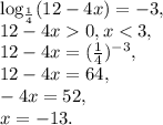\log_{\frac{1}{4}} (12-4x)=-3, \\ 
12-4x0, x