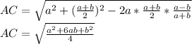 
AC=\sqrt{a^2+(\frac{a+b}{2})^2-2a*\frac{a+b}{2}*\frac{a-b}{a+b}}\\
 AC=\sqrt{\frac{a^2+6ab+b^2}{4}}