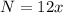 
 N=12x\\

 
