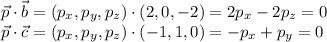 \vec p\cdot \vec b = (p_x,p_y,p_z)\cdot(2,0,-2)=2p_x-2p_z = 0\\
\vec p\cdot \vec c = (p_x,p_y,p_z)\cdot(-1,1,0)=-p_x+p_y = 0\\
