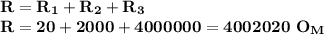 \bf R=R_1+R_2+R_3\\
R=20+2000+4000000=4002020\ O_M