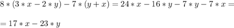 \\ 8*(3*x-2*y)-7*(y+x)=24*x-16*y-7*y-7*x= \\ 
 \\ =17*x-23*y