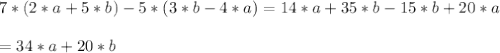 \\ 7*(2*a+5*b)-5*(3*b-4*a)=14*a+35*b-15*b+20*a \\ 
 \\ =34*a+20*b \\