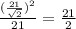 \frac{ (\frac{21}{\sqrt{2}})^2}{21} = \frac{21}{2}\\
