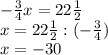 - \frac{3}{4} x=22 \frac{1}{2} \\ 
x=22 \frac{1}{2}:(- \frac{3}{4}) \\ 
x=-30 \\