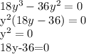 18y^3-36y^2=0

y^2(18y-36)=0

y^2=0

18y-36=0
