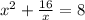 x^{2} + \frac{16}{x} =8 
