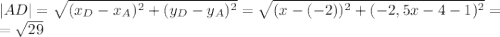 |AD|= \sqrt{(x_D-x_A) ^{2}+(y_D-y_A) ^{2} }= \sqrt{(x-(-2))^{2}+(-2,5x-4-1) ^{2} }= \\ = \sqrt{29} 
