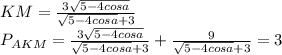 
 KM=\frac{3\sqrt{5-4cosa}}{\sqrt{5-4cosa}+3} \\
 P_{AKM} = \frac{3\sqrt{5-4cosa}}{\sqrt{5-4cosa}+3} + \frac{9}{\sqrt{5-4cosa}+3} = 3