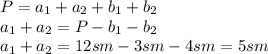 P=a_1+a_2+b_1+b_2
\\\
a_1+a_2=P-b_1-b_2
\\\
a_1+a_2=12sm-3sm-4sm=5sm