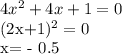 4x^2 + 4x + 1=0

(2x+1)^2 =0

 x= - 0.5