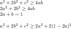 a^2+2b^2+c^2 \geq 4ab\\
2a^2+2b^2 \geq 4ab\\
2a+b=1\\
\\
 a^2+2b^2+c^2 \geq 2a^2+2(1-2a)^2