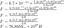 F=6.7*10^{-11}* \frac{7.3*10^{22} * 5.972*10^{24}}{3.8*10^8} \\ 
F=\frac{6.7*10^{-11}*7.3*10^{22} * 5.972*10^{24}}{3.8*10^8} \\
F=\frac{6.7*7.3* 5.972*10^{27}}{3.8} \\
F=\frac{6.7*7.3* 5.972*10^{27}}{3.8} \\
F= 76.8659...*10^{27}H
