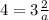 4=3 \frac{2}{a}