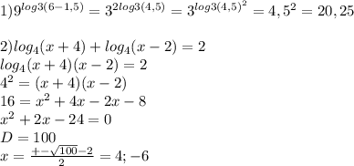 1) 9^{log3(6-1,5)}=3^{2log3(4,5)}=3^{log3(4,5)^2}=4,5^2=20,25 \\ \\ 
2)log_{4}(x+4)+log_{4}(x-2)=2 \\ log_{4}(x+4)(x-2)=2 \\ 4^2=(x+4)(x-2) \\ 16=x^2+4x-2x-8 \\ x^{2} +2x-24=0 \\ D=100 \\ x= \frac{+- \sqrt{100}-2 }{2} =4; -6