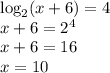 \log_2(x+6)=4
\\\
x+6=2^4
\\\
x+6=16
\\\
x=10