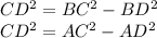 CD^2 = BC^2 - BD^2 \\ 
CD^2 = AC^2 - AD^2