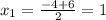 x_1= \frac{-4+6}{2} =1