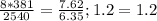 \frac{8*381}{2540}= \frac{7.62}{6.35};
1.2=1.2