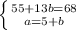 \left \{ {{55+13b=68} \atop {a=5+b}} \right.