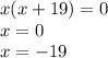 x(x+19)=0 \\ 
x=0 \\ 
x=-19