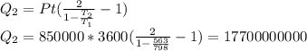 Q_2= Pt(\frac{2}{1- \frac{T_2}{T_1} } -1) \\ 
Q_2= 850000*3600(\frac{2}{1- \frac{563}{798} } -1) =17700000000