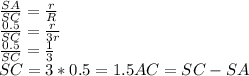 \frac{SA}{SC} = \frac{r}{R} \\ 
\frac{0.5}{SC} = \frac{r}{3r} \\ 
\frac{0.5}{SC} = \frac{1}{3} \\ 
SC=3*0.5=1.5
AC=SC-SA