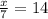 \frac{x}{7} = 14