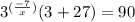 3^{(\frac{-7}{x})}(3+27) =90
