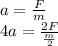 a=\frac{F}{m}\\
4a=\frac{2F}{\frac{m}{2}}