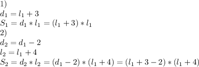1)\\d_{1}=l_{1} +3\\ S_{1} = d_{1} * l_{1}=(l_{1} +3)*l_{1}
 \\ 2)\\ d_{2}= d_{1}-2
 \\ l_{2} =l_{1} +4
 \\ S_{2} = d_{2} * l_{2}=(d_{1}-2)*(l_{1} +4)=(l_{1} +3-2)*(l_{1} +4)
