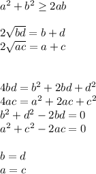 a^2+b^2 \geq 2ab\\\\
2\sqrt{bd}=b+d\\ 
2\sqrt{ac}=a+c\\\\\
\\
4bd=b^2+2bd+d^2\\
4ac=a^2+2ac+c^2\\\
b^2+d^2-2bd=0\\
a^2+c^2-2ac=0\\\\
b=d\\
a=c\\\\
