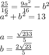 \frac{25}{16}=\frac{9a^2}{16}-b^2\\
a^2+b^2=13\\\\
 a=\frac{\sqrt{233}}{5}\\
b=\frac{2\sqrt{23}}{5}