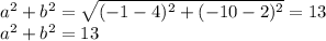 a^2+b^2=\sqrt{(-1-4)^2+(-10-2)^2}=13\\
a^2+b^2=13