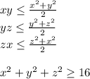 xy \leq \frac{x^2+y^2}{2}\\
yz \leq \frac{y^2+z^2}{2}\\
zx \leq \frac{z^2+x^2}{2}\\\\
x^2+y^2+z^2 \geq 16