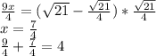 \frac{9x}{4}=(\sqrt{21}-\frac{\sqrt{21}}{4}) * \frac{\sqrt{21}}{4}\\
 x=\frac{7}{4}\\
 \frac{9}{4}+\frac{7}{4}=4