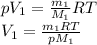 pV_1= \frac{m_1}{M_1} RT \\ 
V_1= \frac{m_1 RT}{pM_1}
