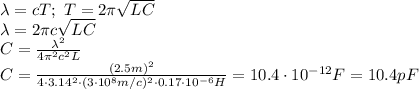 \lambda=cT; \ T=2 \pi \sqrt{LC} 
\\\
\lambda=2 \pi c \sqrt{LC} 
\\\
C= \frac{\lambda^2}{4 \pi ^2c^2 L} 
\\\
C= \frac{(2.5m)^2}{4 \cdot3.14^2\cdot(3\cdot10^8m/c)^2 \cdot 0.17\cdot10^{-6}H} =10.4\cdot10^{-12}F=10.4pF
