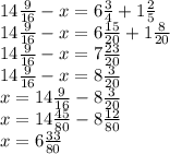 14 \frac{9}{16} -x=6 \frac{3}{4} +1 \frac{2}{5} \\ 
14 \frac{9}{16} -x=6 \frac{15}{20} +1 \frac{8}{20} \\ 
14 \frac{9}{16} -x=7 \frac{23}{20} \\ 
14 \frac{9}{16} -x=8 \frac{3}{20} \\ 
x=14 \frac{9}{16} -8 \frac{3}{20} \\ 
x=14 \frac{45}{80} -8 \frac{12}{80} \\ 
x=6 \frac{33}{80} \\