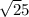\sqrt25
