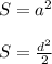 S=a^{2}\\\\
S= \frac{d^{2}}{2}