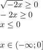 \sqrt{-2x} \geq 0\\
-2x \geq 0\\
x \leq 0\\\\
x \in (-\infty;0]