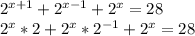 2^{x+1}+2^{x-1}+2^x=28 \\ 
2^x*2+2^x*2^{-1}+2^x=28