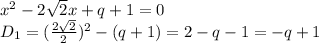 x^2-2\sqrt2x+q+1=0\\
D_1=(\frac{2\sqrt2}{2})^2-(q+1)=2-q-1=-q+1\\
