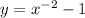 y= x^{-2}-1
