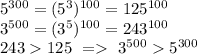 5^{300}=(5^3)^{100}=125^{100}\\
3^{500}=(3^5)^{100}=243^{100}\\
243125\ =\ 3^{500}5^{300}