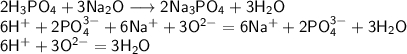 \mathsf{2H_{3}PO_{4}+3Na_{2}O \longrightarrow 2Na_{3}PO_{4}+3H_{2}O}\\
\mathsf{6H^{+}+2PO_{4}^{3-}+6Na^{+}+3O^{2-}=6Na^{+}+2PO_{4}^{3-}+3H_{2}O}\\
\mathsf{6H^{+}+3O^{2-}=3H_{2}O}\\