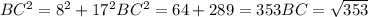 BC^{2}= 8^{2} +17 ^{2} BC^{2}= 64+289=353
 BC= \sqrt{353}