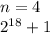 n=4\\
2^{18}+1