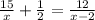 \frac{15}{x} + \frac{1}{2} = \frac{12}{x-2}